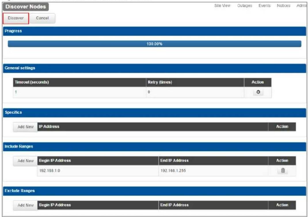 Discover Nodes Discover Cancel Progress 100.00% General settings Timeout (seconds) Retry (times) Action 1 0 Specifics Add New IP Address Action Include Ranges Add Now Begin IP Address End IP Address Action 192.158.1.0 192.168.1.255 Exclude Ranges Add New Begin IP Address End IP Address Action