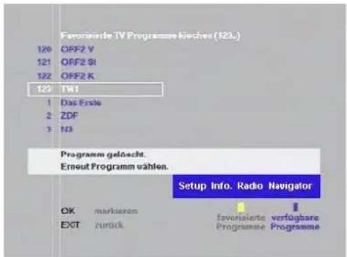 Favorante TV Programme kiesches (123.) 120 OFF2 V 121 OFF2 S1 122 OFF2 K 123 TWI 1 Das Erste 2 ZDF 3 N3 Programm gelöscht. Erneut Programm wählen. Setup Info. Radio Navigator OK markieren EXIT zurück favorierte verfügbare Programme Programme