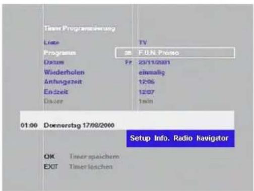 Timer Programmierung Linde Programm Datum Wiederholen Anhangszeit Endzeit Dasser TV 38 F.U.N. Primo FP 23/11/2001 einmalig 12:05 12:07 1min 01:00 Donnerstag 17/09/2000 Setup Info. Radio Navigator OK Timer speichem EXIT Timer leschen