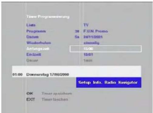 Timer Programmierung Lista TV Programm 38 FUN Promo Datum Sa 24/11/2001 Wiederholen einmalig Anfangszelt 15:00 En-Szeit 15:01 Dauer 1min 01:00 Doenerslag 17/09/2000 Setup Info. Radio Navigator OK Timer speichem EXIT Timer laschen