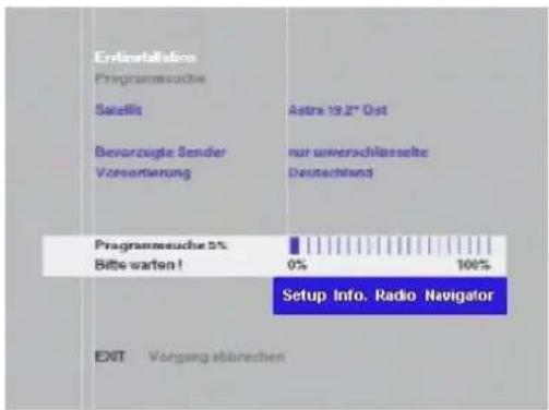 Erstartallässico Programmeutsche Satellit Astra 19.2" Ost Bevorzugte Sender nur unverschlüsselte Vorsortierung Deutschland Programmeutsche 5% Bitte warten ! 0% 100% Setup Info. Radio Navigator EXIT Vorgang abbrachen