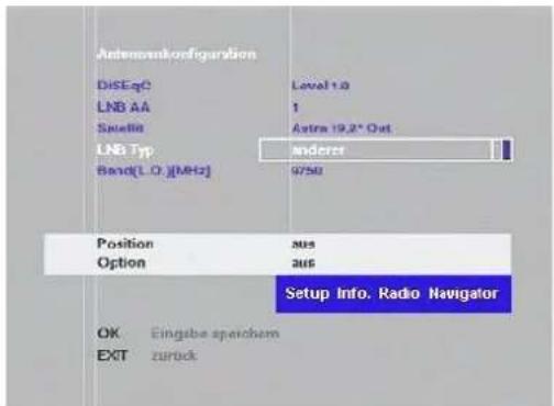 Antennainkofiguration DiSEqC Level 1.0 LNB AA 1 Squitt Astra 19,2" Out LNB Typ anderer Band(L.O.) [MHz] 9750 Position 205 Option 206 Setup Info. Radio Navigator OK Eingabe speichem EXIT zurück