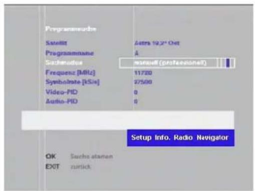 Programmeudie Sabitat Astra 19.2" Out Programmame A Sachemodes nsuoff (proteasional) Frequenz [MHz] 11720 Symbolrate [kSi] 37500 Video-PID 0 Audio-PID 0 Setup Info, Radio Navigator OK Suche atamen EXIT nurlick