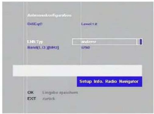 Antennaikorfigurative DeSeqC Level 1.2 LNB Typ anderr Band(L.O.) [MHz] 0/50 Setup Info. Radio Navigator OK Eingabe speichem EXT zurück