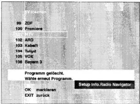 99 ZDF 100 Premiere 101 MTV 102 ARD 103 Kabel1 104 Tulip2 105 VOX 106 Bayern 3 Programm gelöscht. Wähle erneut Programm. OK markieren EXIT zurück Setup Info.Radio Navigator