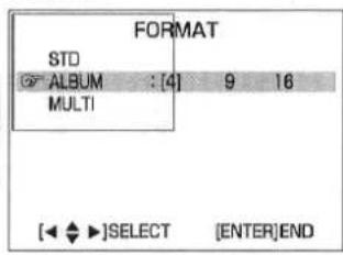 FORMAT STD ALBUM : [4] 9 16 MULTI [◀ ◆ ▶]SELECT [ENTER]END