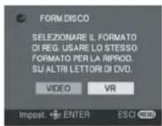 FORM DISCO SELEZIONARE IL FORMATO DI REG. USARE LO STESSO FORMATO PER LA RIPROD. SU ALTRI LETTORI DI DVD. VIDEO VR Impost. ENTER ESCI HEB