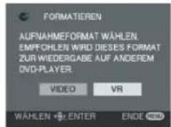 FORMATIEREN AUFNAHMEFORMAT WÄHLEN EMPFOHLEN WIRD DIESES FORMAT ZUR WIEDERGABE AUF ANDEREM DVD-PLAYER. VIDEO VR WÄHLEN • ENTER ENDE