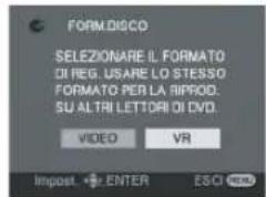 FORM.DISCO SELEZIONARE IL FORMATO DI REG. USARE LO STESSO FORMATO PER LA RIPROD. SU ALTRI LETTORI DI DVD. VIDEO VR Impost. ➕ ENTER ESCI 🐎