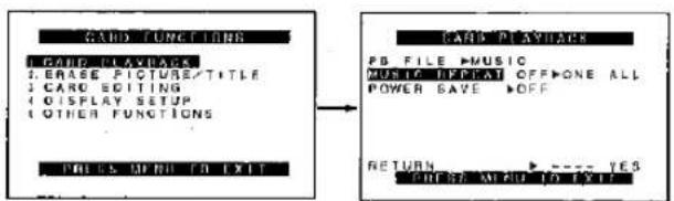GARO FUNCTIONERS 1 CARD PLAYBACK 2 ERASE PICTURE/TITLE 3 CARD EDITING 4 DISPLAY SETUP 5 OTHER FUNCTIONS PABLE MENU TO EXIT GARO PLAYBACK PB FILE >MUSIC MUSIC DEPEAT OFF>ONE ALL POWER SAVE >OFF RETURN >---- YES
