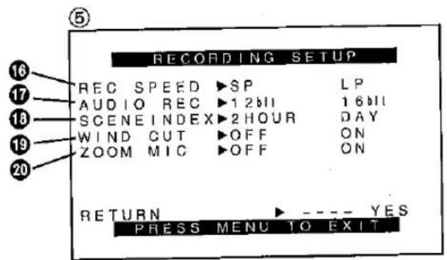 RECORDING SETUP REC SPEED ▶SP LP AUDIO REC ▶1 2bH 16bH SCENE INDEX ▶2 HOUR DAY WIND CUT ▶OFF ON ZOOM MIC ▶OFF ON RETURN ▶---- YES PRESS MENU TO EXIT