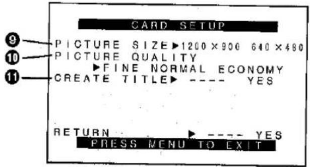 CARD SETUP 9 PICTURE SIZE ▶1200 × 900 640 × 480 10 PICTURE QUALITY ▶FINE NORMAL ECONOMY 11 CREATE TITLE ▶ ---- YES RETURN ---- YES PRESS MENU TO EXIT