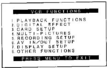 YGR FUNCTIONS 1. PLAYBACK FUNCTIONS 2. DIGITAL EFFECT 3. CARD SETUP 4. MULTI-PICTURES 5. RECORDING SETUP 6. AV IN/OUT SETUP 7. DISPLAY SETUP 8. OTHER FUNCTIONS PRESS MENU TO EXIT