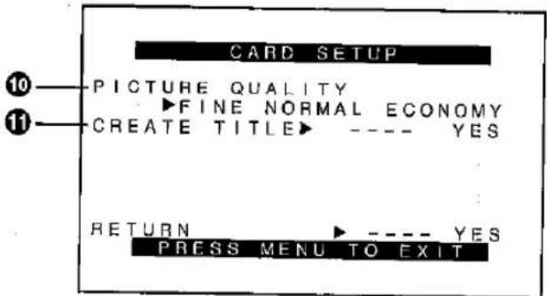 CARD SETUP 10 PICTURE QUALITY ►FINE NORMAL ECONOMY CREATE TITLE► ---- YES RETURN ► ---- YES PRESS MENU TO EXIT