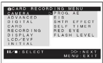 GARD RECORDING MENU CAMERA PROG. AE ADVANCED EIS DIGITAL SHTR EFFECT CARD SELF TIMER RECORDING RED EYE DISPLAY FLASH LEVEL LCD/EVF INITIAL I/■: SELECT : NEXT MENU: EXIT