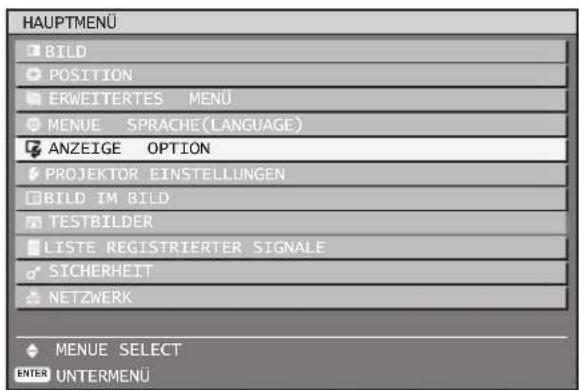 HAUPTMENU BILD POSITION ERWEITERTES MENÜ MENUE SPRACHE(Language) ANZEIGE OPTION PROJEKTOR EINSTELLUNGEN BILD IM BILD TESTBILDER LISTE REGISTRIERTER SIGNALE SICHERHEIT NETZWERK MENUE SELECT ENTER UNTERMENÜ