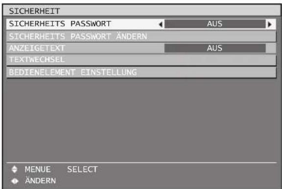 SICHERHEIT SICHERHEITS PASSWORD AUS SICHERHEITS PASSWORD ÄNDERN ANZEIGETEXT AUS TEXTWECHSEL BEDIENELEMENT EINSTELLUNG ◆ MENUE SELECT ◆ ÄNDERN