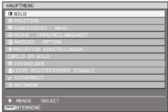 HAUPTMENÜ BILD POSITION ERWEITERTES MENU MENUE SPRACHE (LANGUAGE) ANZEIGE OPTION PROJEKTOR EINSTELLUNGEN BILD IM BILD TESTBILDER LISTE REGISTRIERTER SIGNALE SICHERHEIT NETZWERK MENUE SELECT ENTER INTERMENÜ