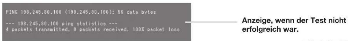 PING 198.245.80.100 (198.245.80.100): 56 data bytes --- 198.245.80.100 ping statistics --- 4 packets transmitted, 0 packets received, 100% packet loss Anzeige, wenn der Test nicht erfolgreich war.
