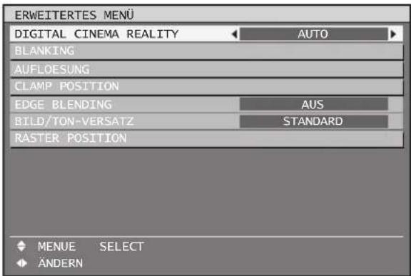 ERWEITERTES MENU DIGITAL CINEMA REALITY AUTO BLANKING AUFLOESUNG CLAMP POSITION EDGE BLENDING AUS BILD/TON-VERSATZ STANDARD RASTER POSITION ◆ MENUE SELECT ◆ Ändern
