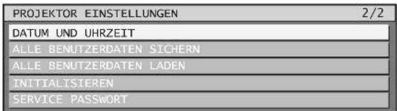 PROJEKTOR EINSTELLUNGEN 2/2 DATUM UND UHRZEIT ALLE BENUTZERDATEN SICHERN ALLE BENUTZERDATEN LADEN INITIALISIEREN SERVICE PASSWORT