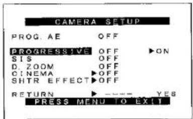 CAMERA SETUP PROG. AE OFF PROGRESSIVE OFF ▶ON SIS OFF D. ZOOM OFF CINEMA ▶OFF SHTR EFFECT ▶OFF RETURN ▶ ———— YES PRESS MENU TO EXIT