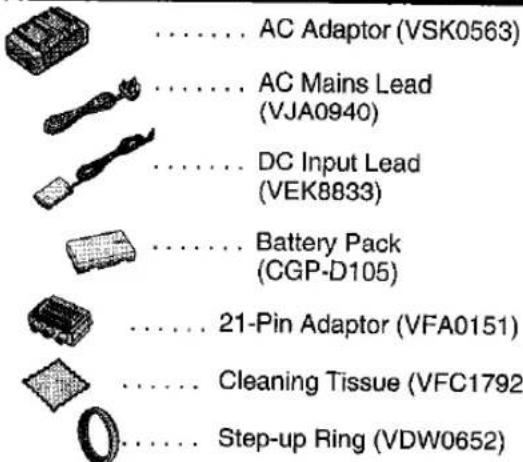 AC Adaptor (VSK0563) AC Mains Lead (VJA0940) DC Input Lead (VEK8833) Battery Pack (CGP-D105) 21-Pin Adaptor (VFA0151) Cleaning Tissue (VFC1792) Step-up Ring (VDW0652)