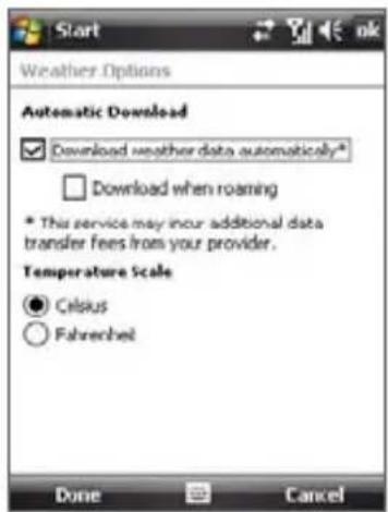 Start Weather Options Automatic Download ✓ Download weather data automatically* □ Download when roaming * This service may incur additional data transfer fees from your provider. Temperature Scale ● Celsius ○ Fahrenheit Done Cancel