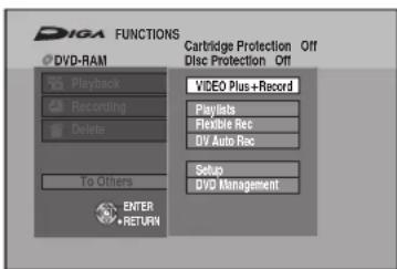 DIGA FUNCTIONS DVD-RAM Playback Recording Delete TO Others ENTER • RETURN Cartridge Protection Off Disc Protection Off VIDEO Plus+Record Playlists Flexible Rec DV Auto Rec Setup DVD Management