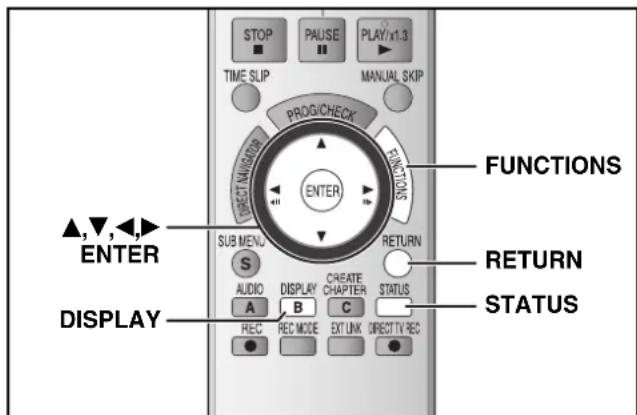 STOP PAUSE PLAY/x1.3 TIME SLIP MANUAL SKIP PROG/CHECK FUNCTIONS ▲,▼,◀ ENTER SUB MENU RETURN AUDIO DISPLAY CREATE CHAPTER STATUS A B C DIRECT TV REC REC REC MODE EXT UNK STATUS ▲,▼,◀ DISPLAY