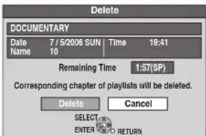 Delete DOCUMENTARY Date 7/5/2006 SUN Time 19:41 Name 10 Remaining Time 1:57(SP) Corresponding chapter of playlists will be deleted. Delete Cancel SELECT ENTER RETURN