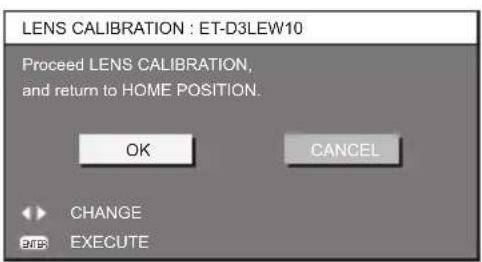LENS CALIBRATION : ET-D3LEW10 Proceed LENS CALIBRATION, and return to HOME POSITION. OK CANCEL CHANGE EXECUTE