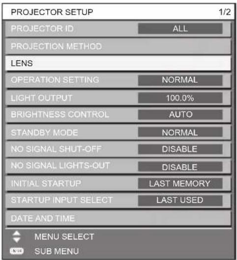 PROJECTOR SETUP 1/2 PROJECTOR ID ALL PROJECTION METHOD LENS OPERATION SETTING NORMAL LIGHT OUTPUT 100.0% BRIGHTNESS CONTROL AUTO STANDBY MODE NORMAL NO SIGNAL SHUT-OFF DISABLE NO SIGNAL LIGHTS-OUT DISABLE INITIAL STARTUP LAST MEMORY STARTUP INPUT SELECT LAST USED DATE AND TIME MENU SELECT SUB MENU