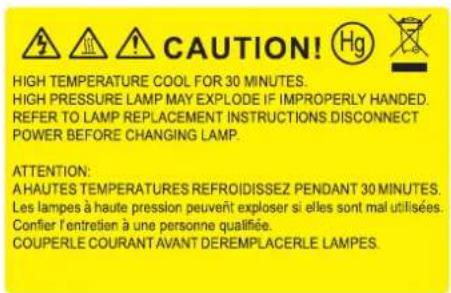 CAUTION! HIGH TEMPERATURE COOL FOR 30 MINUTES. HIGH PRESSURE LAMP MAY EXPLODE IF IMPROPERLY HANDED. REFER TO LAMP REPLACEMENT INSTRUCTIONS DISCONNECT POWER BEFORE CHANGING LAMP. ATTENTION: A HAUTES TEMPERATURES REFROIDISSEZ PENDANT 30 MINUTES. Les lampes à haute pression peuvent exploser si elles sont mal utilisées. Confier l'entretien à une personne qualifiée. COUPERLE COURANT AVANT DÉREEMPLACERLE LAMPES.