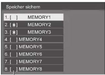 Speicher sichern 1. [ ] MEMORY1 2. [ * ] MEMORY2 3. [ * ] MEMORY3 4. [ ] MEMORY4 5. [ ] MEMORY5 6. [ ] MEMORY6 7. [ ] MEMORY7 8. [ ] MEMORY8