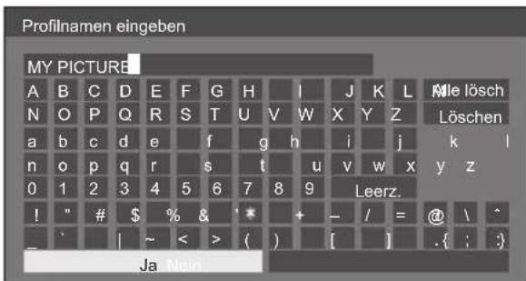 Profilnamen eingeben MY PICTURE A B C D E F G H I J K L Mle lösch N O P Q R S T U V W X Y Z Löschen a b c d e f g h i j k l n o p q r s t u v w x y z 0 1 2 3 4 5 6 7 8 9 Leerz. ! " # $ % & * + - / = @ \ ^ - ' | ~ < > ( ) [ ] .{ ; } Ja Nein