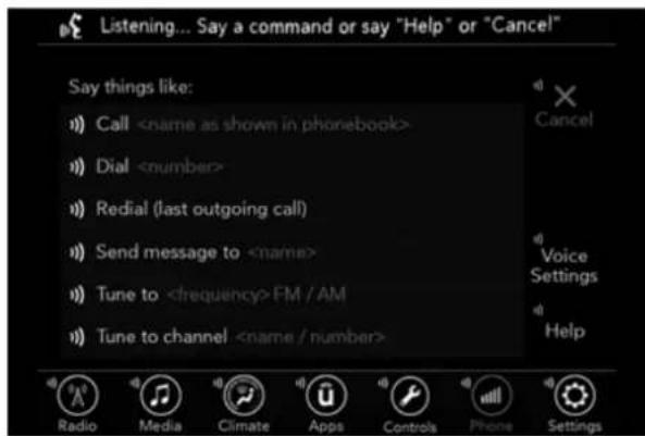 Listening... Say a command or say "Help" or "Cancel" Say things like: Call Dial Redial (last outgoing call) Send message to Tune to FM / AM Tune to channel Radio Media Climate Apps Controls Phone Settings