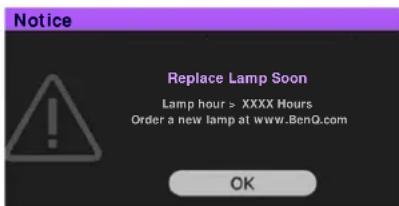 Notice Replace Lamp Soon Lamp hour > XXXX Hours Order a new lamp at www.BenQ.com OK