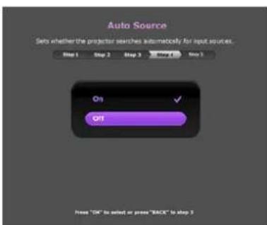 Auto Source Sets whether the projector searches automatically for input sources. Step 1 Step 2 Step 3 Step 4 Step 5 On ✓ OPT Free "OK" is selected or press "BACK" to step 3