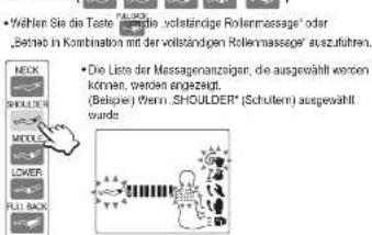 Wählen Sie die Taste für die „vollständige Rollenmassage“ oder Betrie in Kombination mit der vollständigen Rollenmassage“ auszuführen. NECK SHOULDER MIDDLE LOWER FULL-BACK Die Liste der Massagenanzeiger, die ausgewählt worden kernen, werden angezeigt. (Belksee) Wenn „SHOULDER“ (Schulern) ausgewählt wurds
