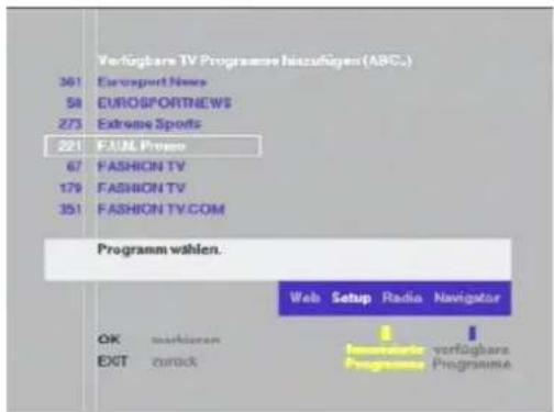 Verfügbare TV Programme hizuzügen (ABC.) 361 Eurosport News 58 EUROSPORTNEWS 273 Extreme Sports 221 EXUL Press 67 FASHION TV 179 FASHION TV 351 FASHION TV.COM Programm wählen. OK marktenden EXIT zurück Web Setup Radio Navigator inserdere verfügbare Programme Programme