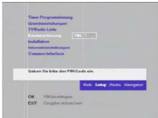 Tigger Programmierung Grundenstellungen TVRadio Liste Kindersicherung GUI Installation Informationsstellungen Common Interface Geben Sie bitte den PIN Code ein. OK PIN bestattigen EXIT Eingabe abbrechen