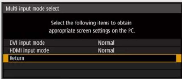 Multi input mode select Select the following items to obtain appropriate screen settings on the PC. DVI input mode Normal HDMI input mode Normal Return