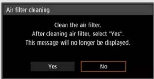 Air filter cleaning Clean the air filter. After cleaning air filter, select "Yes". This message will no longer be displayed. Yes No