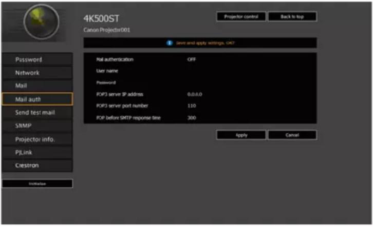 4K500ST Carbon Projector001 save and apply settings, OK? Mail authentication OFF User name Password POP3 server IP address 0.0.0.0 POP3 server port number 110 POP before SMTP response time 300 Apply Cancel Password Network Mail Mail auth Send test mail SMTP Projector info. PLink Crestron Initiate