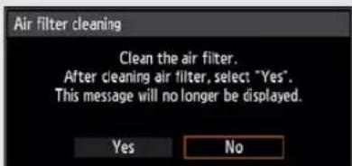 Air filter cleaning Clean the air filter. After cleaning air filter, select "Yes". This message will no longer be displayed. Yes No