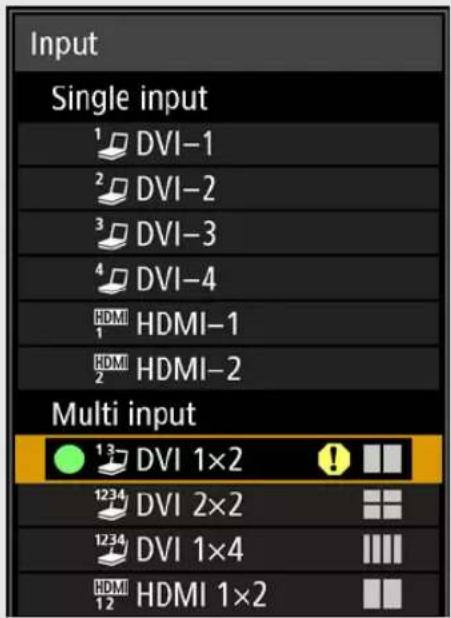 Input Single input ¹ DVI-1 ² DVI-2 ³ DVI-3 ⁴ DVI-4 HDMI 1 HDMI-1 HDMI 2 HDMI-2 Multi input ¹³ DVI 1×2 ¹²³⁴ DVI 2×2 ¹²³⁴ DVI 1×4 ¹² HDMI 1×2