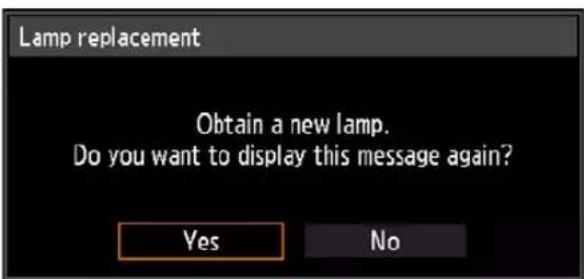 Lamp replacement Obtain a new lamp. Do you want to display this message again? Yes No