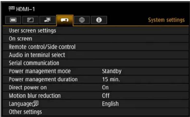 HDMI-1 System settings User screen settings On screen Remote control/Side control Audio in terminal select Serial communication Power management mode Standby Power management duration 15 min. Direct power on On Motion blur reduction Off Language English Other settings