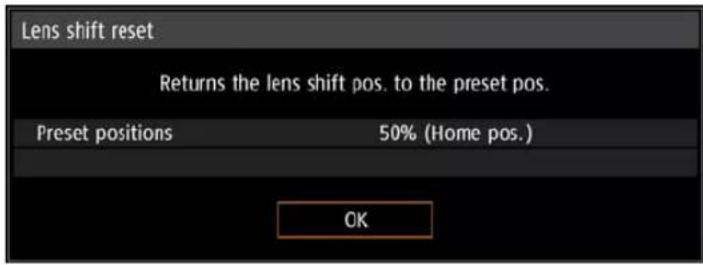 Lens shift reset Returns the lens shift pos. to the preset pos. Preset positions 50% (Home pos.) OK